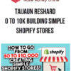 Taijaun Reshard - 0 to 10K Building Simple Shopify Stores