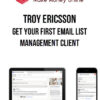 Troy Ericsson – Get Your First Email List Management Client