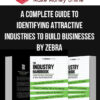 A Complete Guide to Identifying Attractive Industries to Build Businesses by Zebra