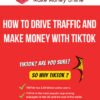 How To Drive Traffic And Make Money With TikTok