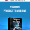 Ted McGrath – Product to Millions