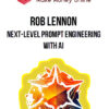 Rob Lennon – Next-Level Prompt Engineering with AI