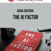 Asha Saxena – The AI Factor: How to Apply Artificial Intelligence and Use Big Data to Grow Your Business Exponentially