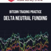 Bitcoin Trading Practice – Delta Neutral Funding