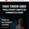 Koray Tugberk Gubur – Topical Authority Semantic SEO (Fundamentals) Course