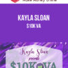 Kayla Sloan – $10K VA