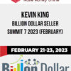 Kevin King – Billion Dollar Seller Summit 7 2023 (February)