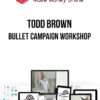 Todd Brown – Bullet Campaign Workshop