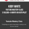 Kody White – Youtube Mastery Class – $100,000+ A Month On Auto Pilot