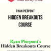 Ryan Pierpont – Hidden Breakouts Course