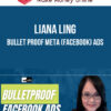Liana Ling – Bullet Proof Meta (Facebook) Ads