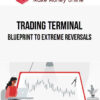 Trading Terminal – Blueprint to Extreme Reversals