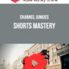 Channel Junkies – Shorts Mastery