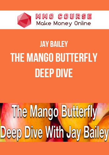 Jay Bailey – The Mango Butterfly Deep Dive Jay Bailey – The Mango Butterfly Deep Dive