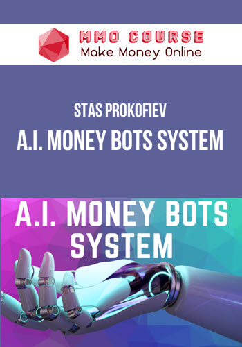 Stas Prokofiev – A.I. Money Bots System Stas Prokofiev – A.I. Money Bots System