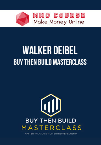 Walker Deibel – Buy Then Build Masterclass Walker Deibel – Buy Then Build Masterclass