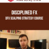 Disciplined FX – DFX Scalping Strategy Course