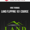Kris Thomas – Land Flipping 101 Course
