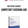 Matthew J Holmes – Jumpstart Facebook Ads