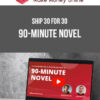 Ship 30 for 30 – 90-Minute Novel