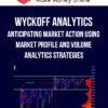 Wyckoff Analytics – Anticipating Market Action Using Market Profile And Volume Analytics Strategies