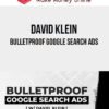 David Klein – Bulletproof Google Search Ads