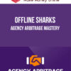 Offline Sharks – Agency Arbitrage Mastery
