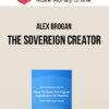 Alex Brogan – The Sovereign Creator