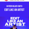 Hayden Hillier-Smith – Edit Like an Artist