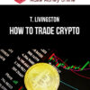 T. Livingston – How To Trade Crypto