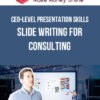 CEO-level Presentation Skills - Slide Writing for Consulting