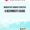 Innovative Growth Strategy: A Beginner's Guide