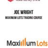 Joe Wright – Maximum Lots Trading Course