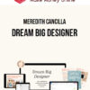 Meredith Cancilla – Dream Big Designer