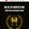 Wealth Hunter Inc – Simplified Beginner Guide