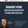 Brandon Young – Masterclass Advanced PPC Optimization Strategies