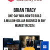 Brian Tracy – One-Day MBA How To Build A Million-Dollar Business In ANY Market in 2024