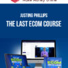 Justing Phillips – The Last eCom Course