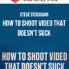 Steve Stockman – How To Shoot Video That Doesn't Suck