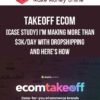 Takeoff Ecom – [CASE STUDY] I'm making more than $3k/day with dropshipping, and here's how
