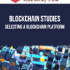 Blockchain Studies – Selecting a Blockchain Platform