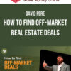 David Pere – How to Find Off-Market Real Estate Deals