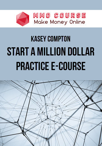 Kasey Compton – Start a Million Dollar Practice E-Course