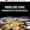 Knowledge Suave – Fundamentals of Precious Metals
