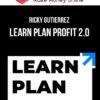 Ricky Gutierrez – Learn Plan Profit 2.0