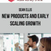 Sean Ellis – New Products and Early Scaling Growth