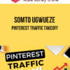 Somto Ugwueze – Pinterest Traffic Takeoff