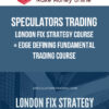 Speculators Trading – London Fix Strategy Course + Edge Defining Fundamental Trading course