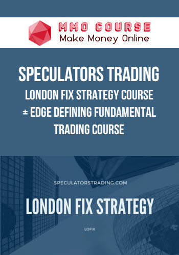 Speculators Trading – London Fix Strategy Course + Edge Defining Fundamental Trading course