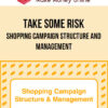 Take Some Risk – Shopping Campaign Structure and Management